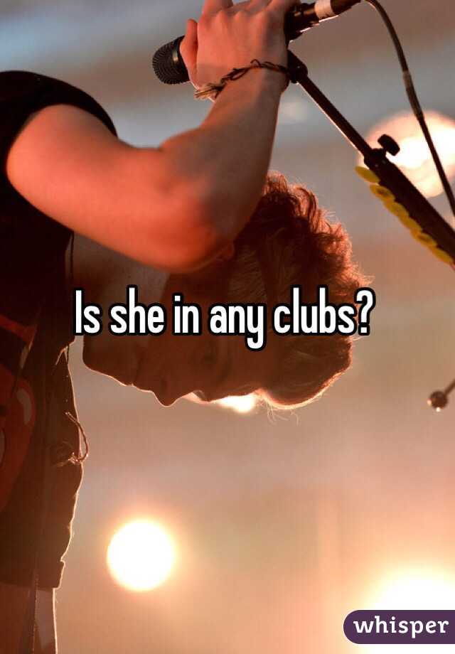 Is she in any clubs?