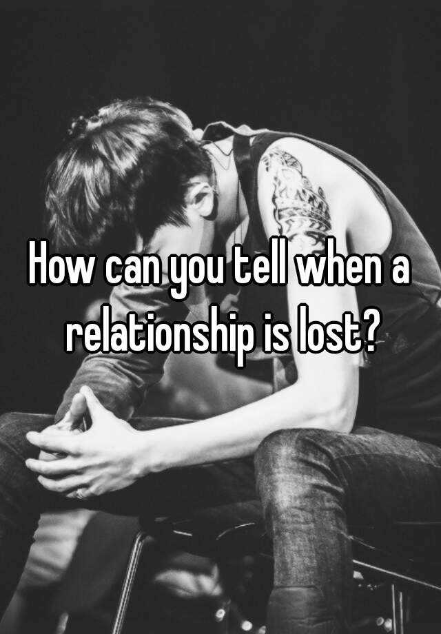 how-can-you-tell-when-a-relationship-is-lost