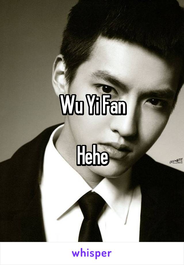 Wu Yi Fan

Hehe