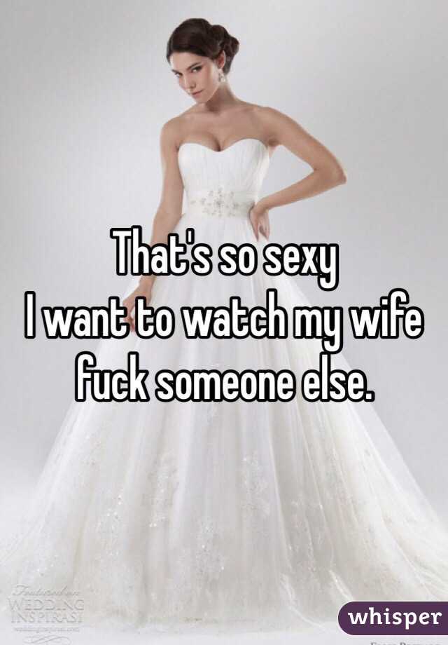Thats so sexy I want to watch my wife fuck someone else. image