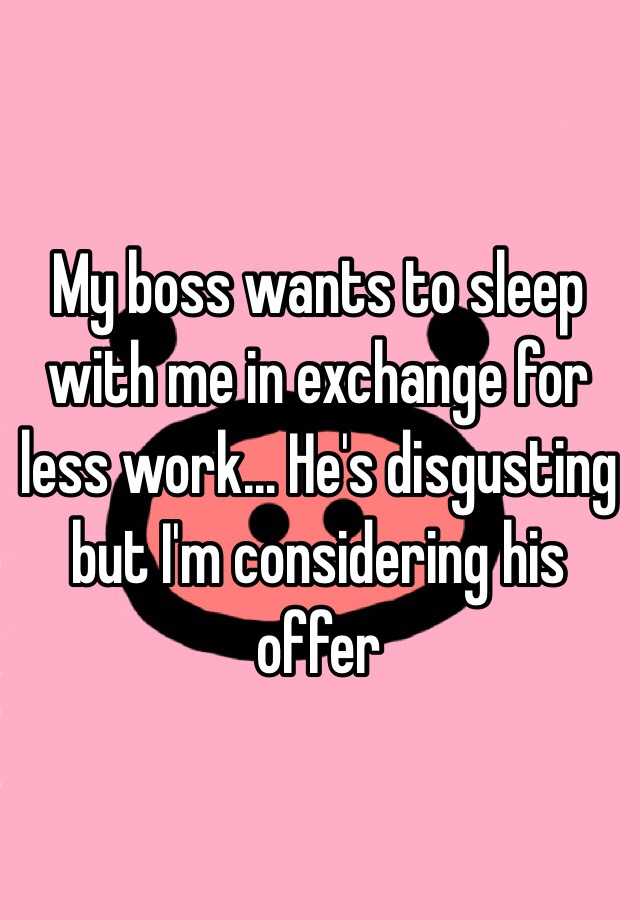 my-boss-wants-to-sleep-with-me-in-exchange-for-less-work-he-s