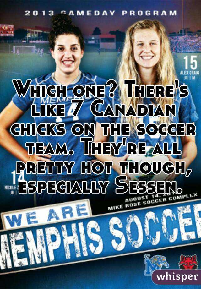 Which one? There's like 7 Canadian chicks on the soccer team. They're all pretty hot though, especially Sessen. 