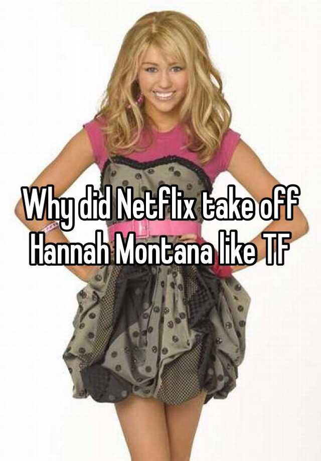 why-did-netflix-take-off-hannah-montana-like-tf