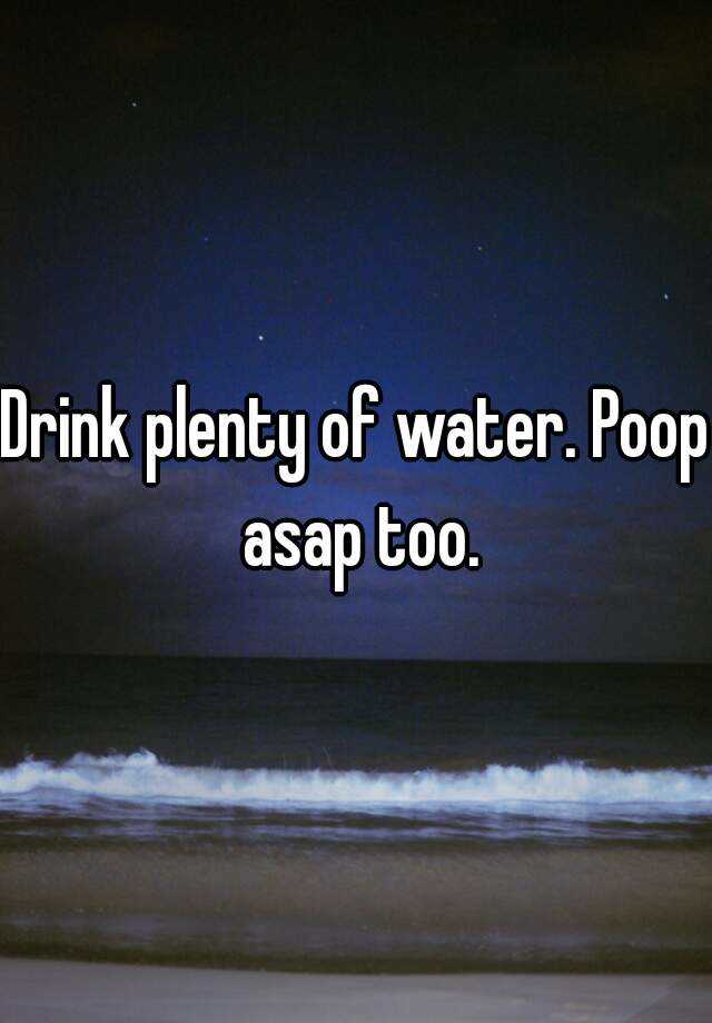 drink-plenty-of-water-poop-asap-too