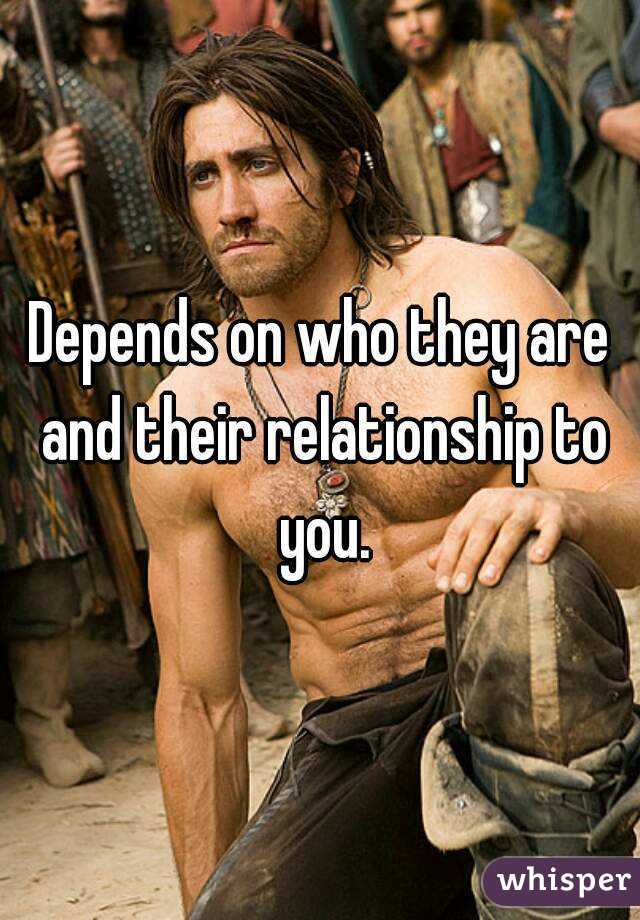 Depends on who they are and their relationship to you.