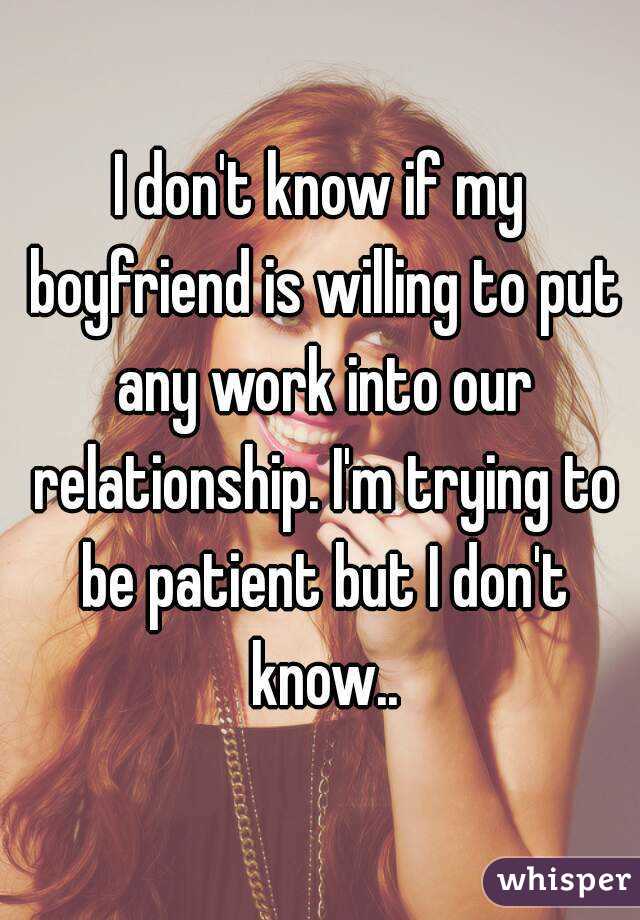 i-don-t-know-if-my-boyfriend-is-willing-to-put-any-work-into-our