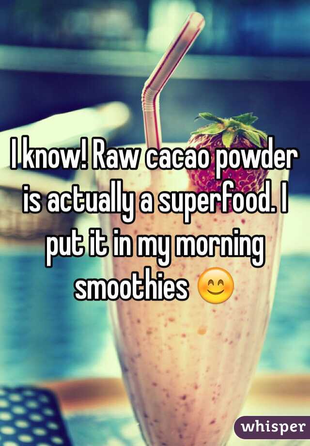 I know! Raw cacao powder is actually a superfood. I put it in my morning smoothies 😊