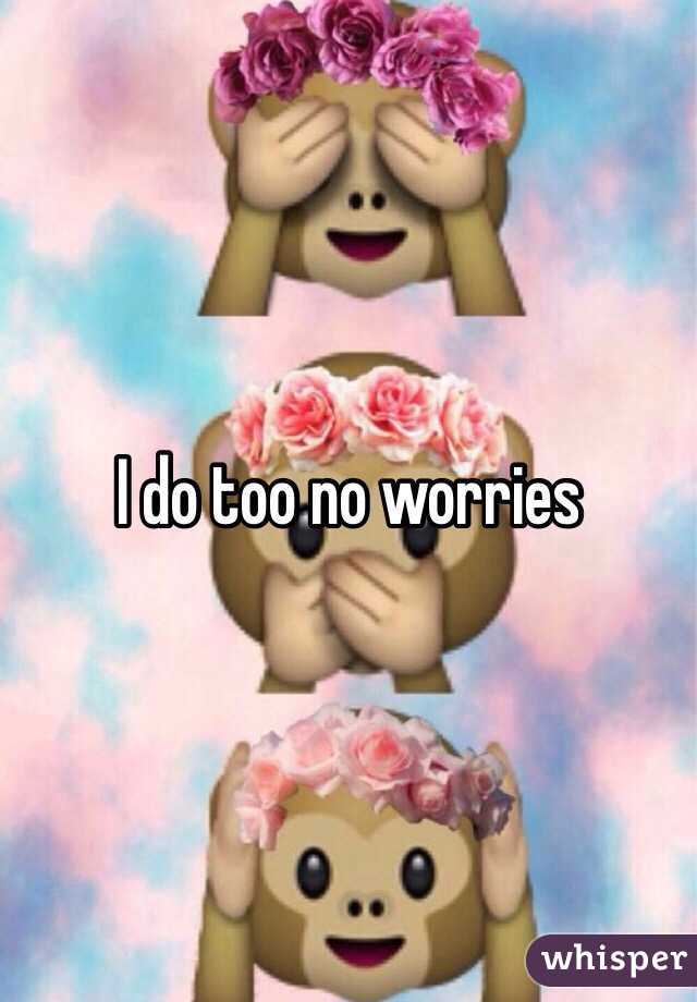I do too no worries 