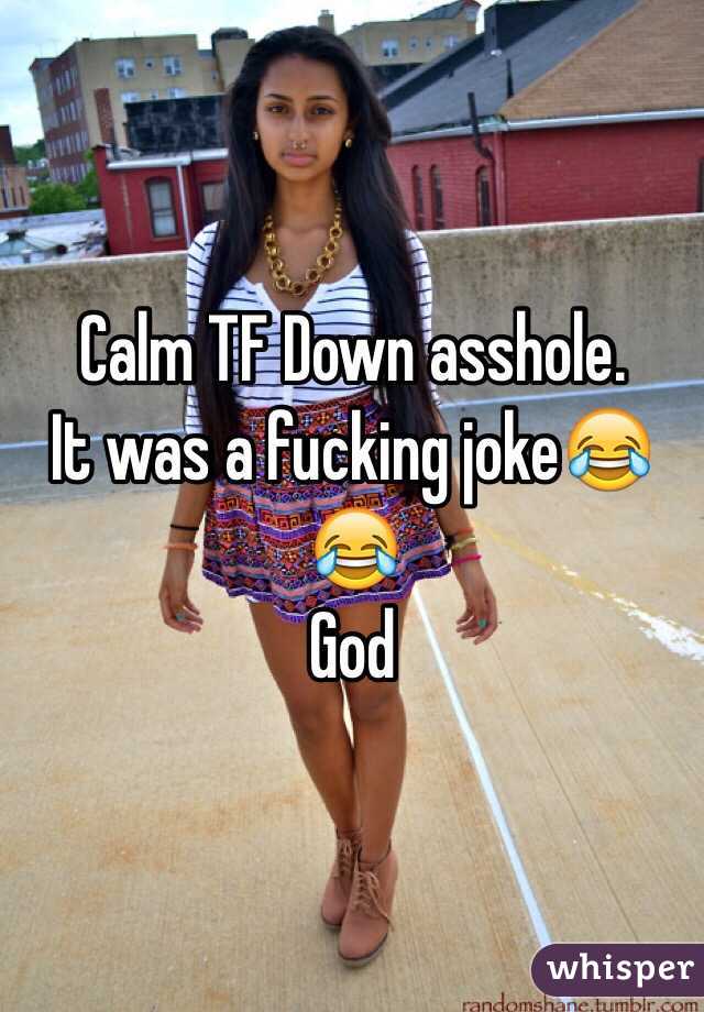 Calm TF Down asshole.
It was a fucking joke😂😂
God