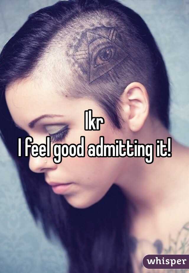 Ikr
I feel good admitting it!
