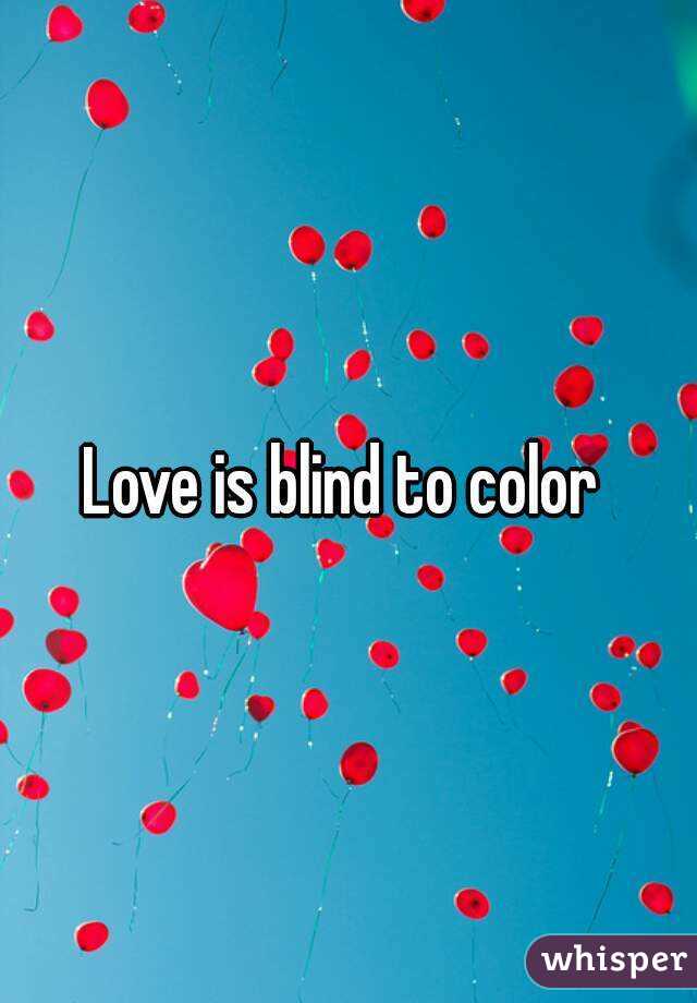 Love is blind to color 