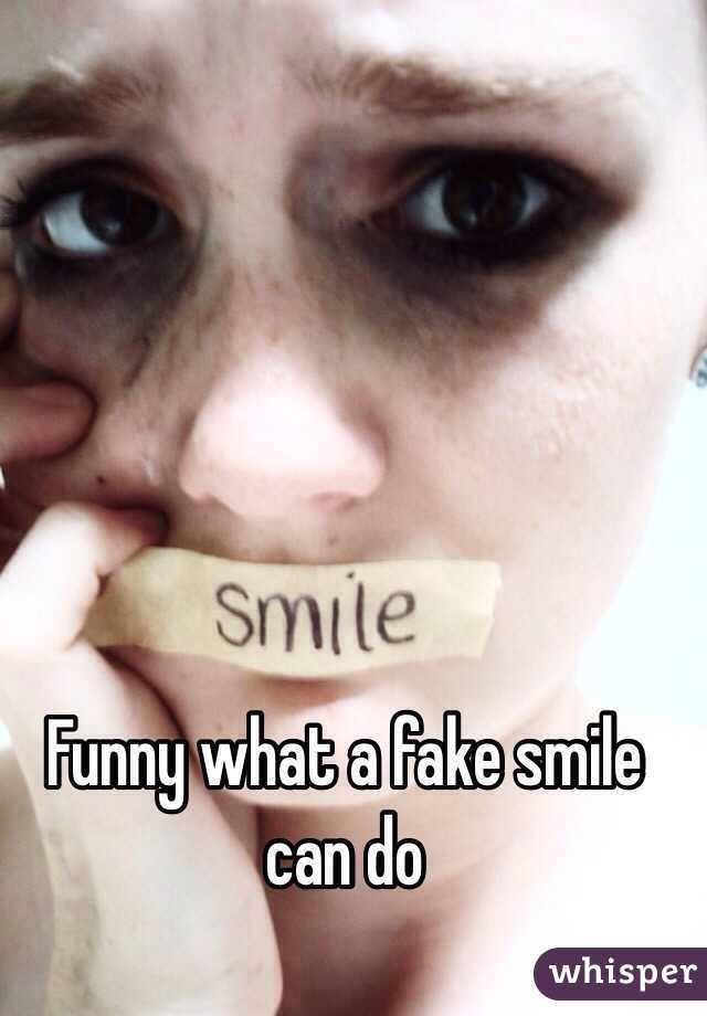 Funny what a fake smile can do