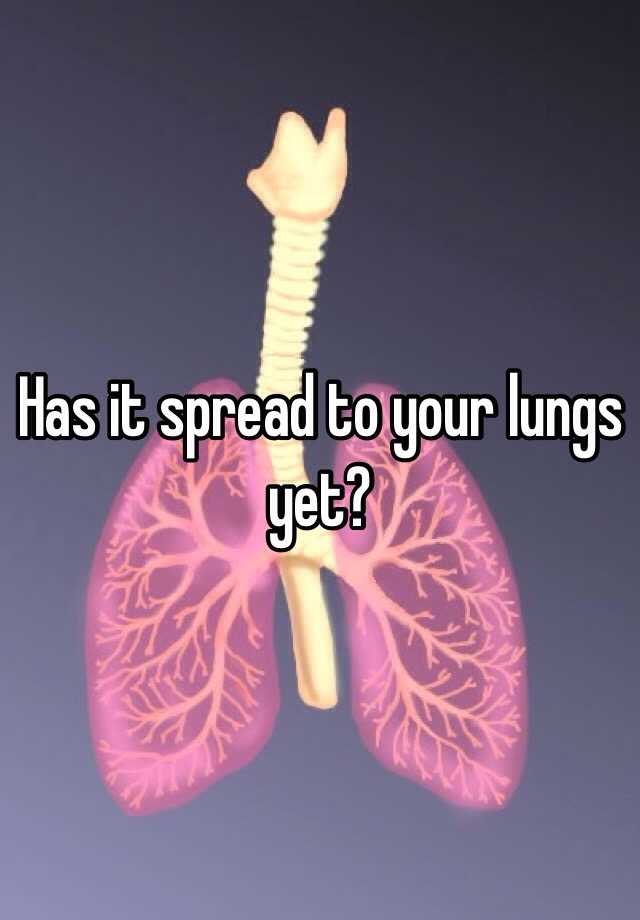 has-it-spread-to-your-lungs-yet