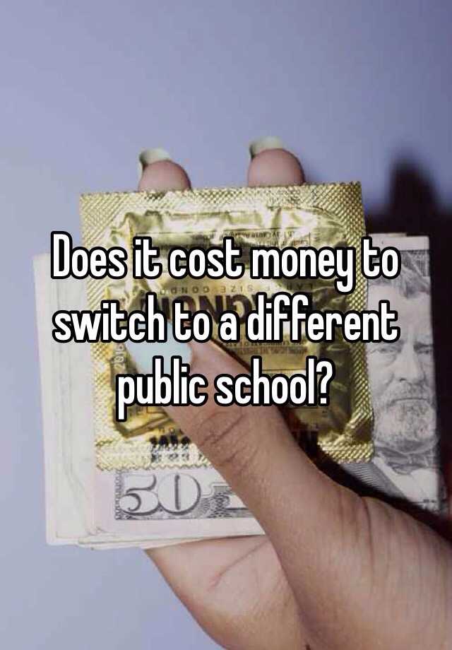 does-it-cost-money-to-switch-to-a-different-public-school