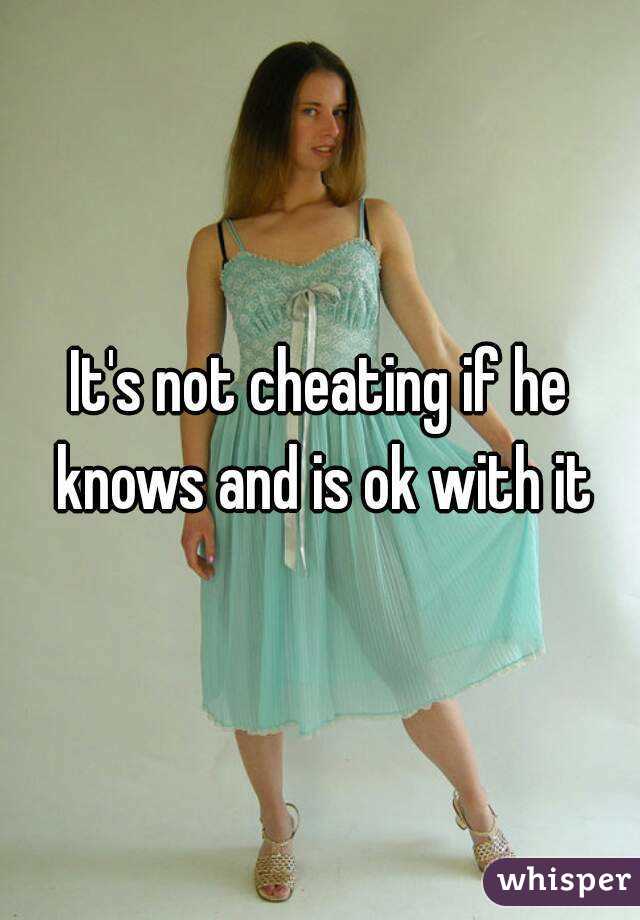 It's not cheating if he knows and is ok with it