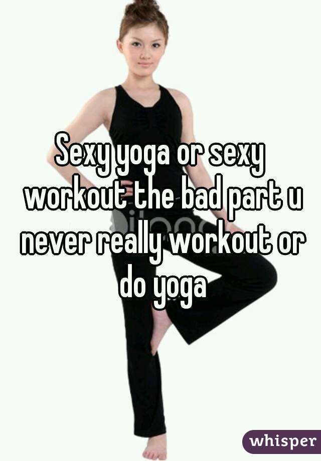 Sexy yoga or sexy workout the bad part u never really workout or do yoga