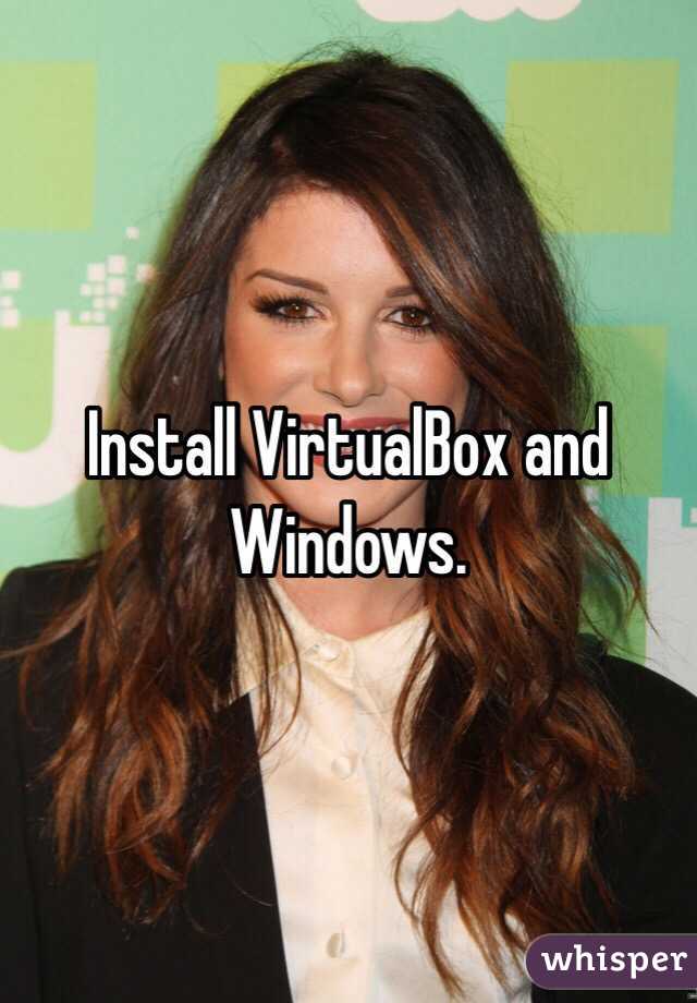 Install VirtualBox and Windows. 