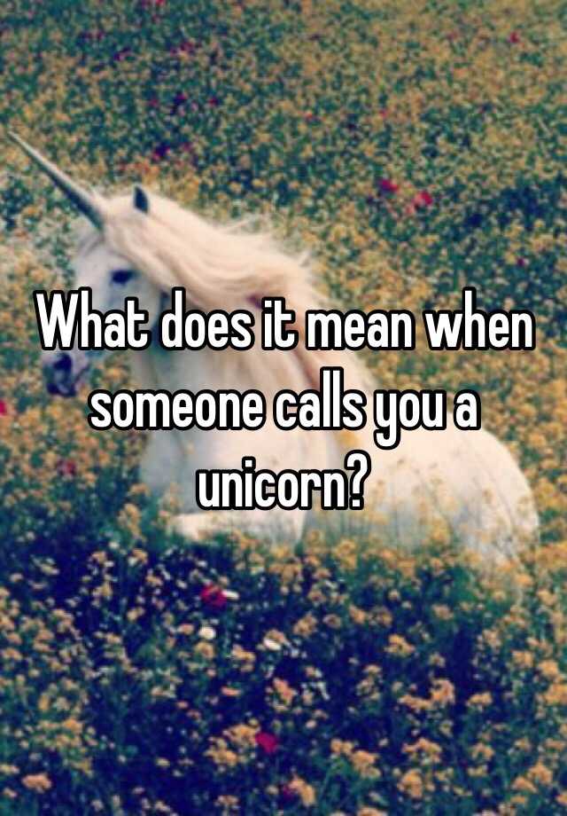 what-does-it-mean-when-someone-calls-you-a-unicorn