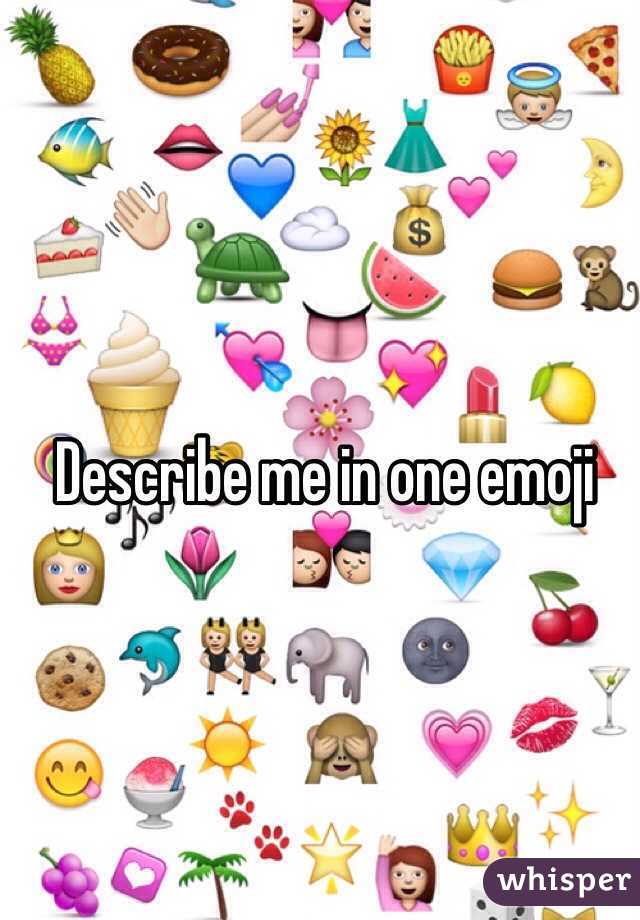 Describe me in one emoji