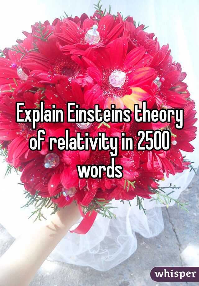 Explain Einsteins theory  of relativity in 2500 words 
