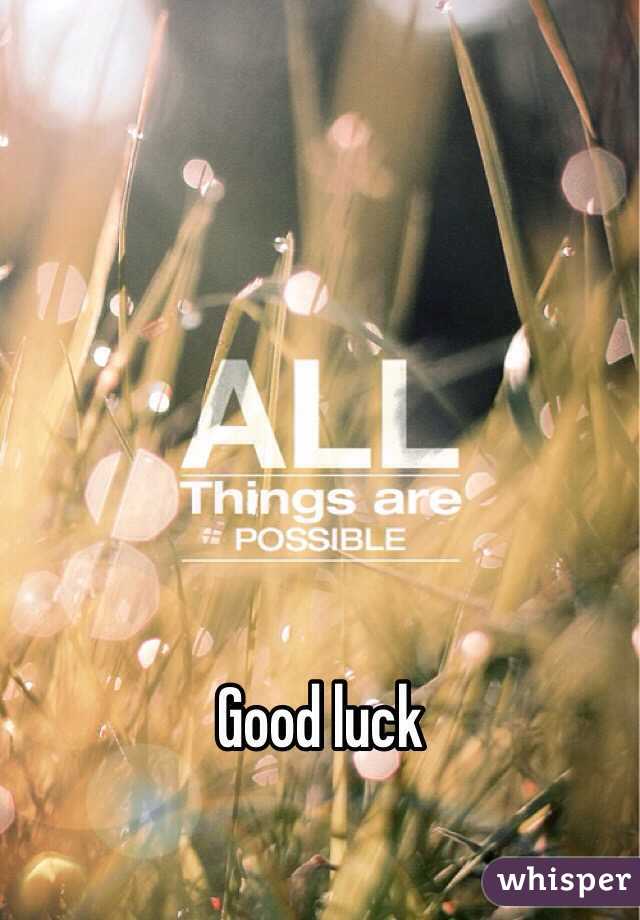 Good luck