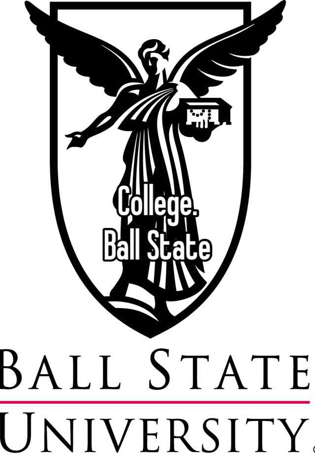 College. Ball State