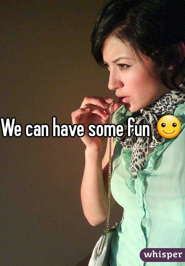 We can have some fun ☺