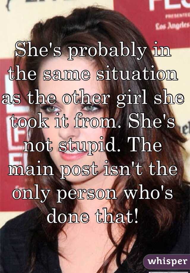 She's probably in the same situation as the other girl she took it from. She's not stupid. The main post isn't the only person who's done that! 
