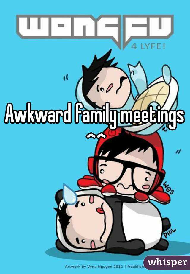 Awkward family meetings ^^