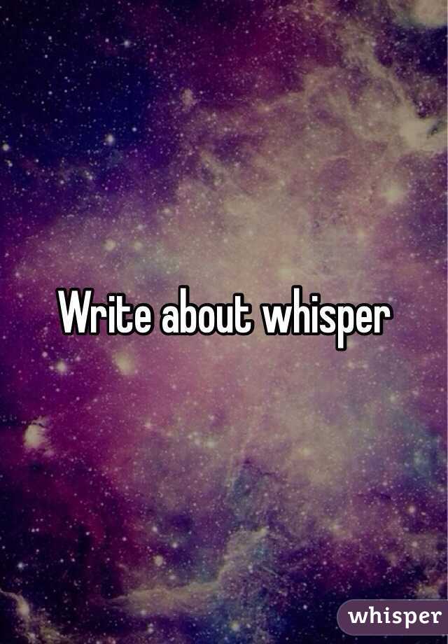 Write about whisper 