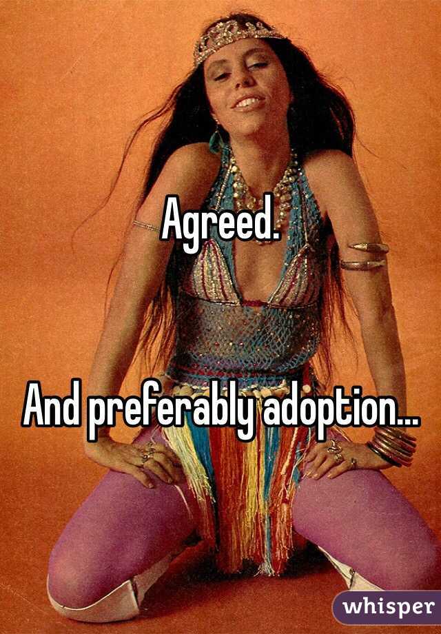 Agreed. 


And preferably adoption...