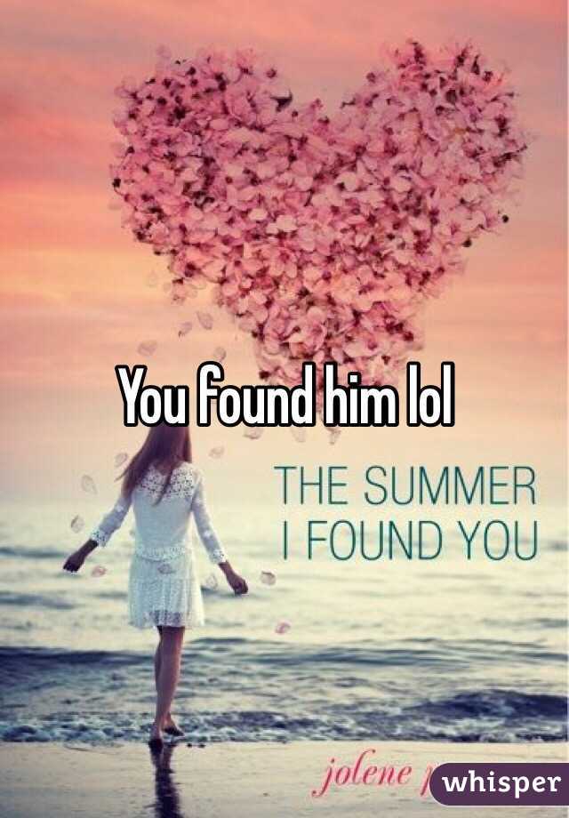 You found him lol