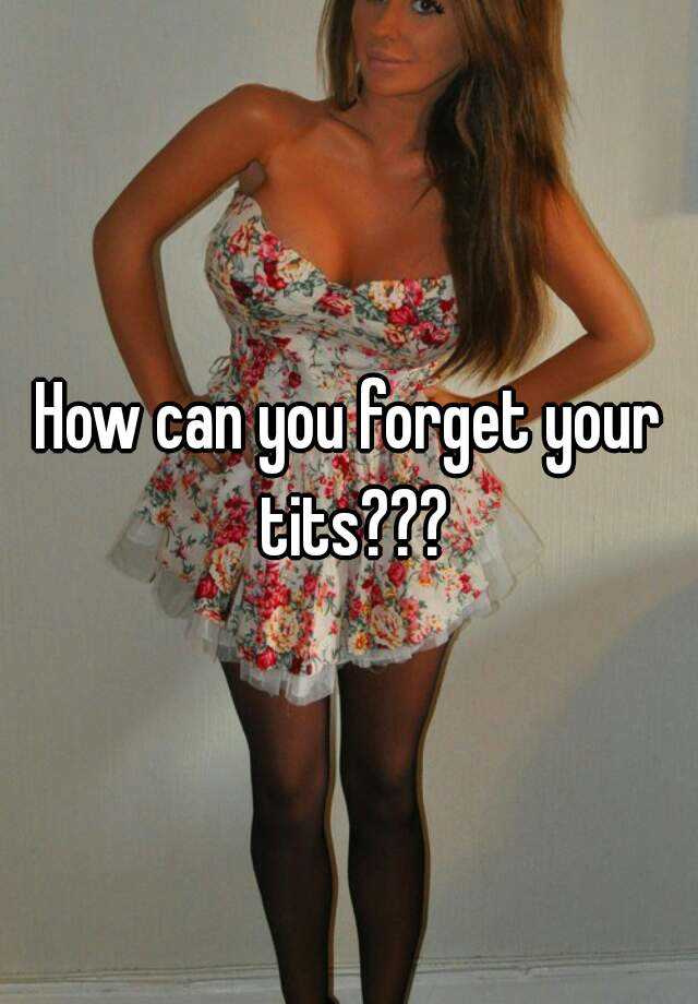 how-can-you-forget-your-tits