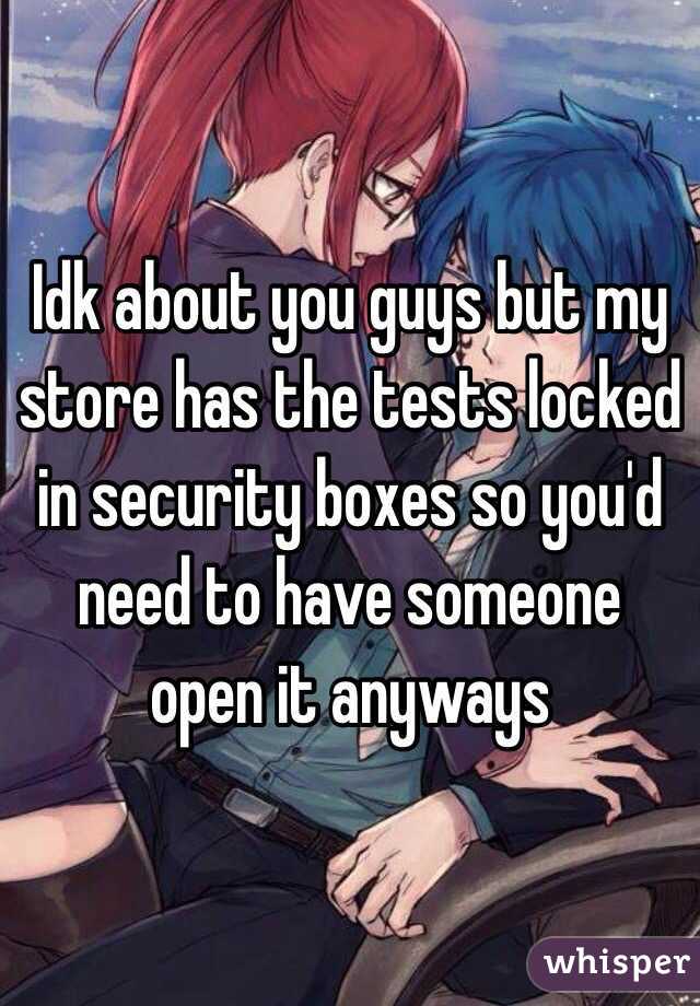 Idk about you guys but my store has the tests locked in security boxes so you'd need to have someone open it anyways