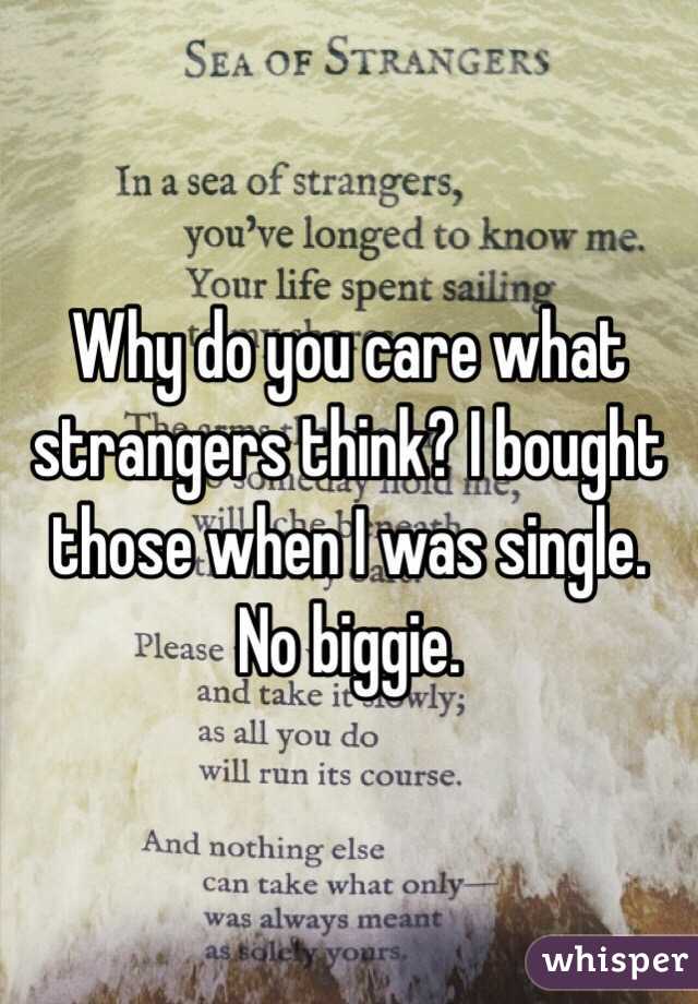 Why do you care what strangers think? I bought those when I was single. No biggie. 