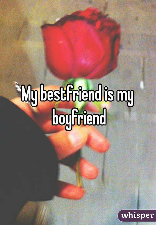 My bestfriend is my boyfriend