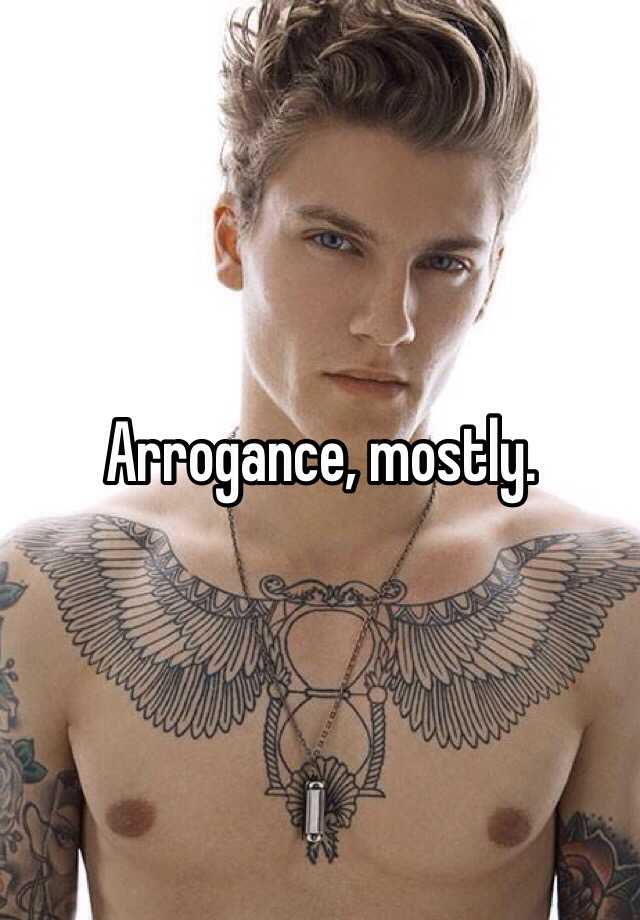 arrogance-mostly