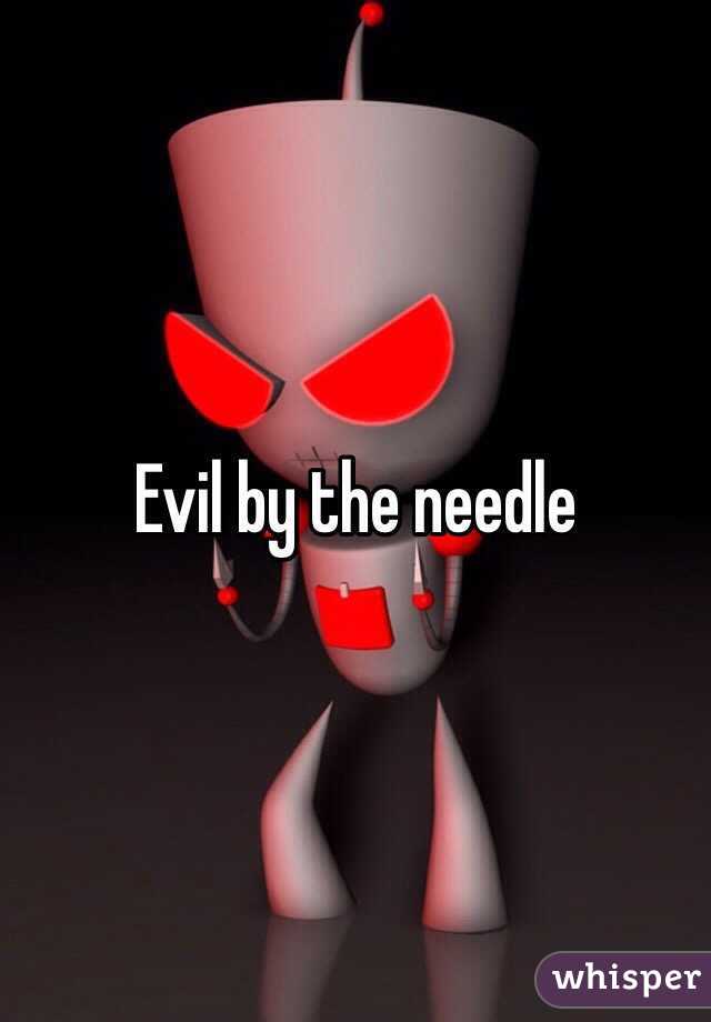 Evil by the needle 