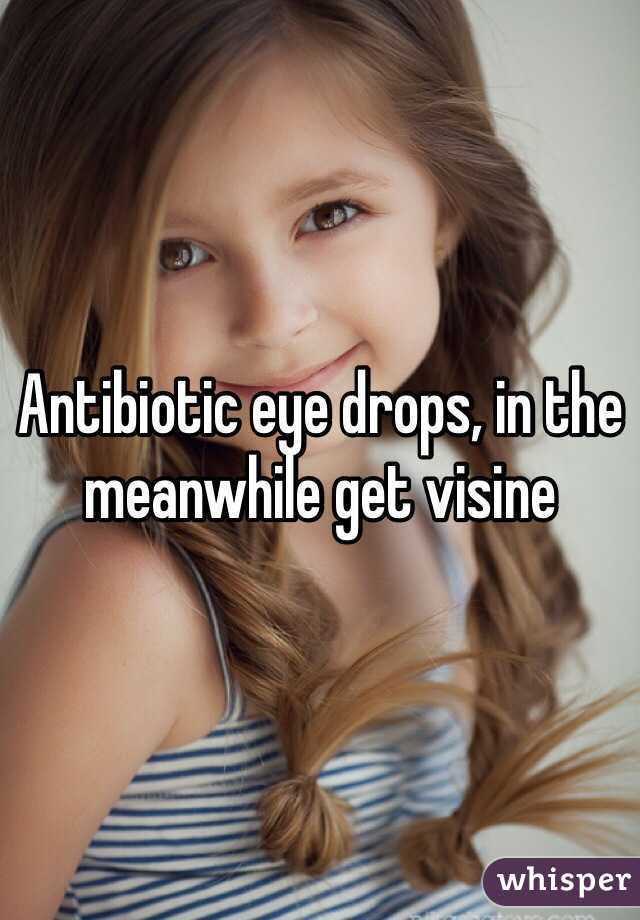 Antibiotic eye drops, in the meanwhile get visine