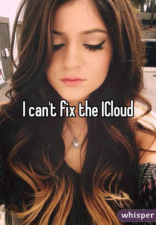 I can't fix the ICloud 