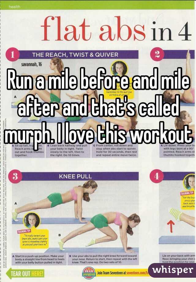 Run a mile before and mile after and that's called murph. I love this workout