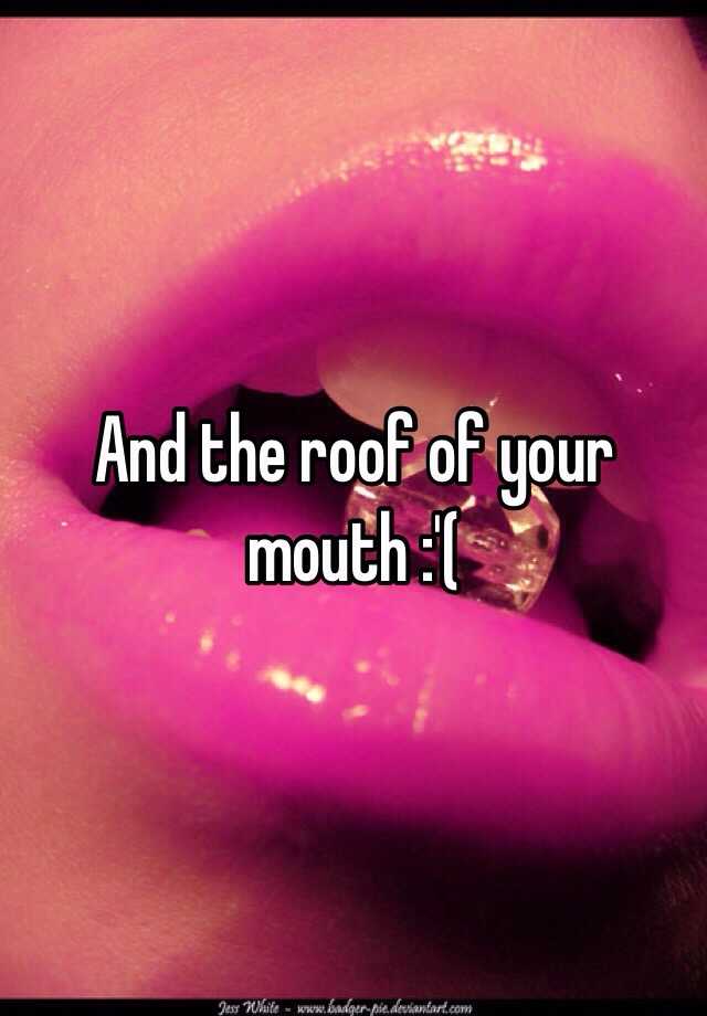 And The Roof Of Your Mouth