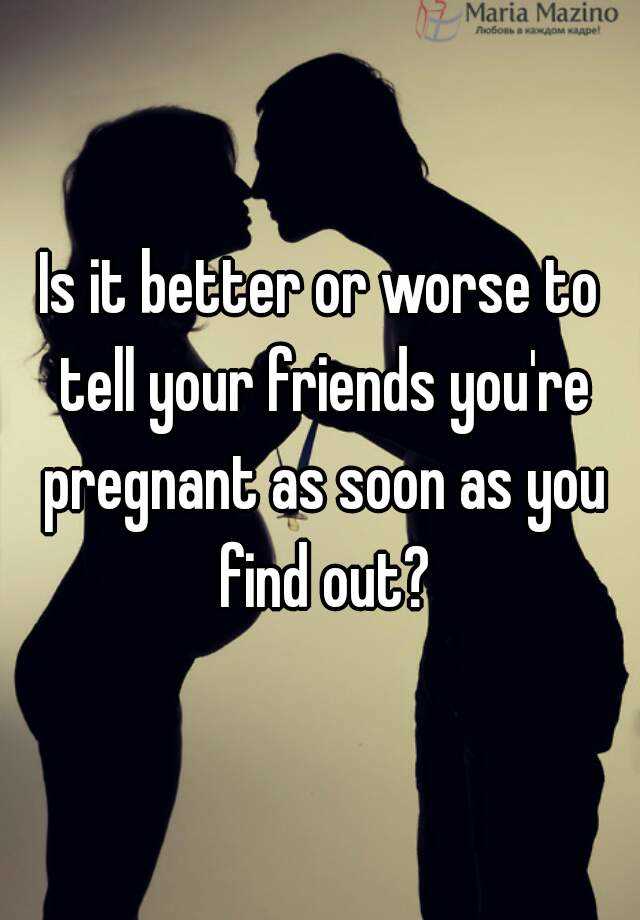 is-it-better-or-worse-to-tell-your-friends-you-re-pregnant-as-soon-as