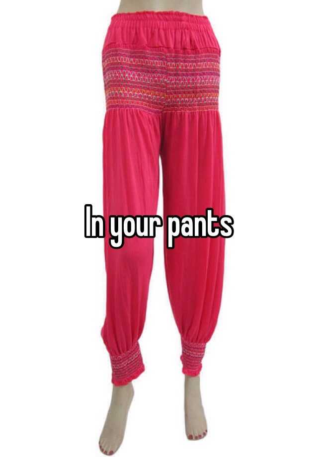 in-your-pants