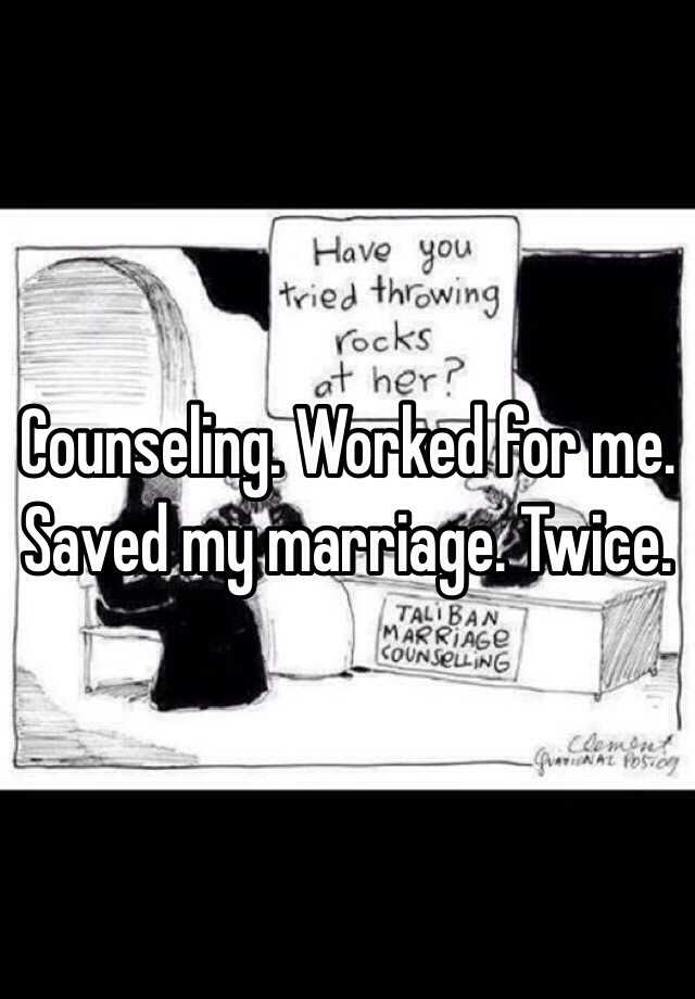 Counseling Worked For Me Saved My Marriage Twice 5673