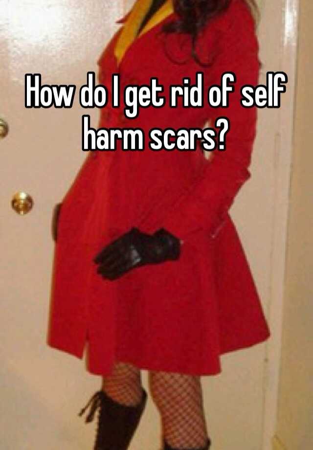 how-do-i-get-rid-of-self-harm-scars