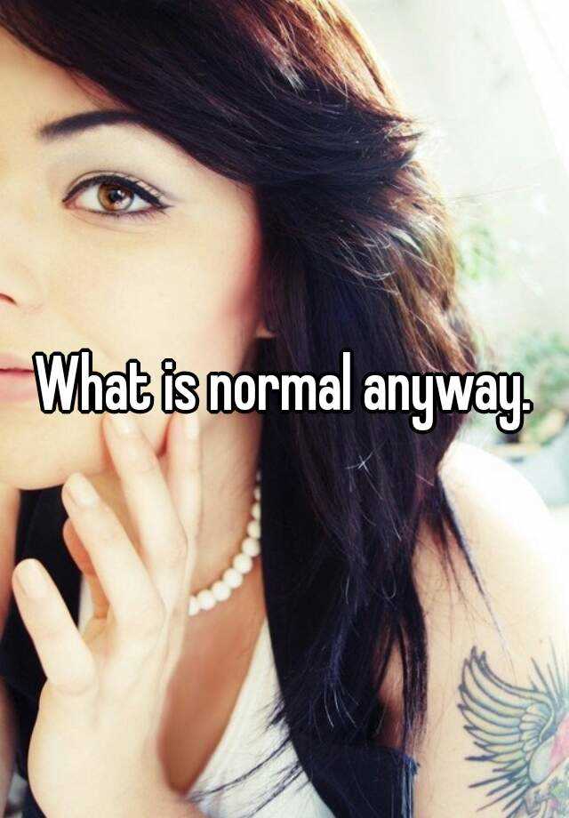 what-is-normal-anyway