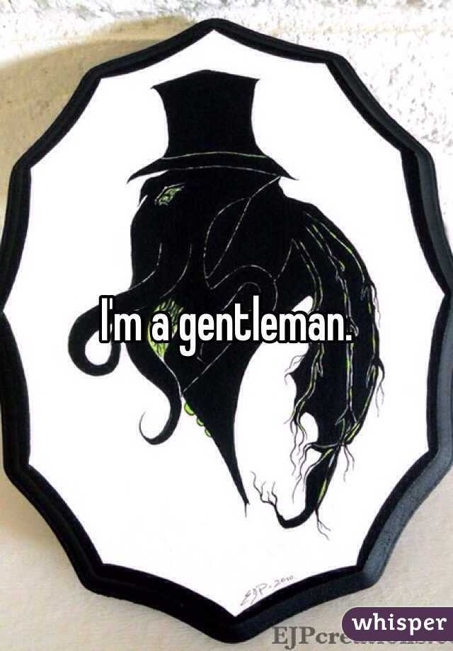 I'm a gentleman. 