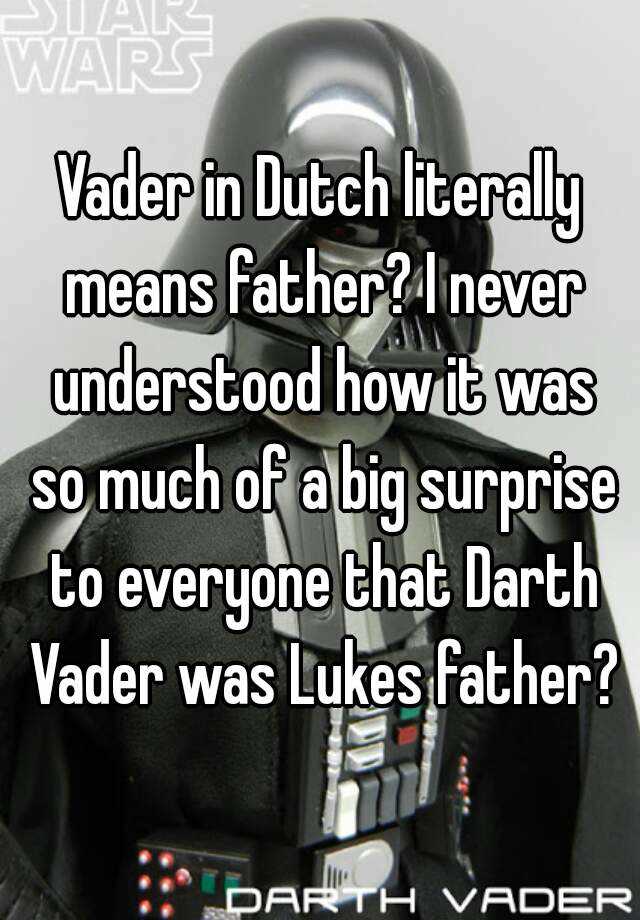 vader-in-dutch-literally-means-father-i-never-understood-how-it-was-so