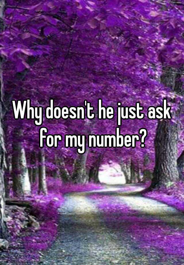 why-doesn-t-he-just-ask-for-my-number